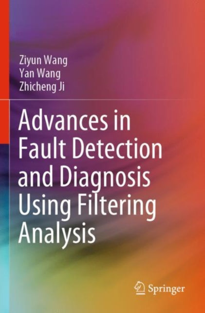 Book cover of: Advances in Fault Detection and Diagnosis Using Filtering Analysis. By: Ziyun Wang
