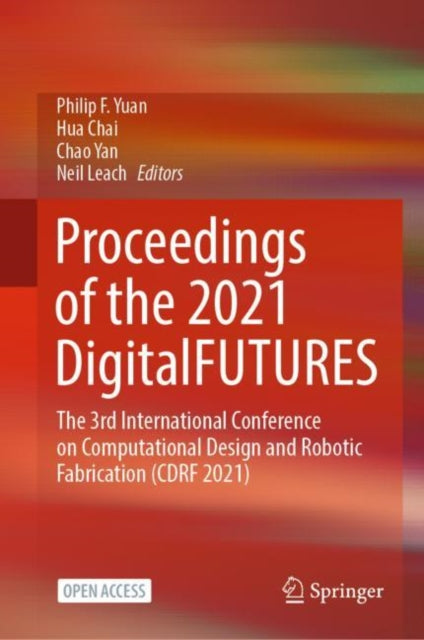 Book cover of: Proceedings of the 2021 DigitalFUTURES. By: Philip F. Yuan