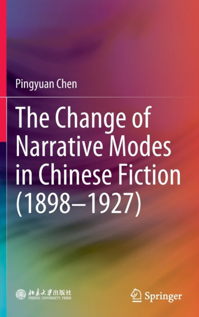 Book cover of: Change of Narrative Modes in Chinese Fiction (1898–1927). By: Pingyuan Chen