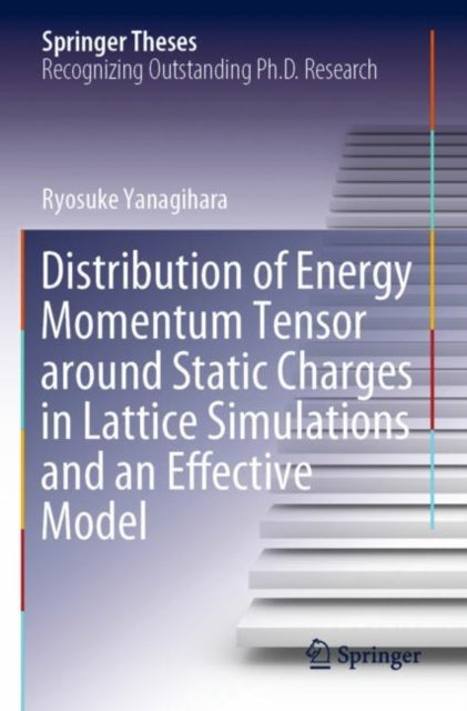 Book cover of: Distribution of Energy Momentum Tensor around Static Charges in Lattice Simulations and an Effective Model. By: Ryosuke Yanagihara