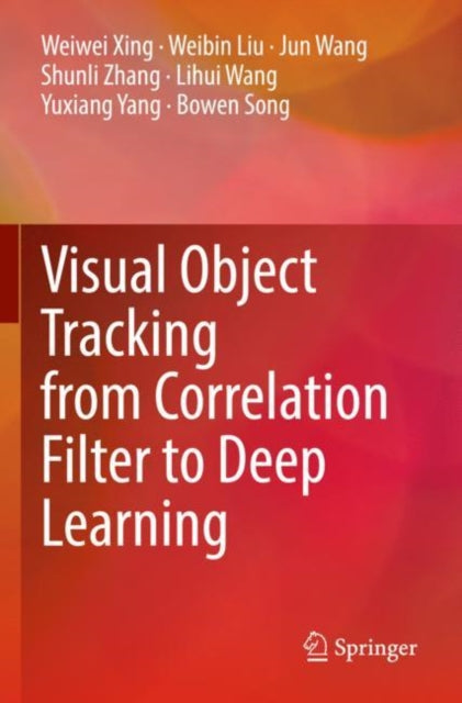 Book cover of: Visual Object Tracking from Correlation Filter to Deep Learning. By: Weiwei Xing