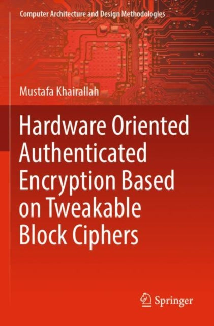Book cover of: Hardware Oriented Authenticated Encryption Based on Tweakable Block Ciphers. By: Mustafa Khairallah