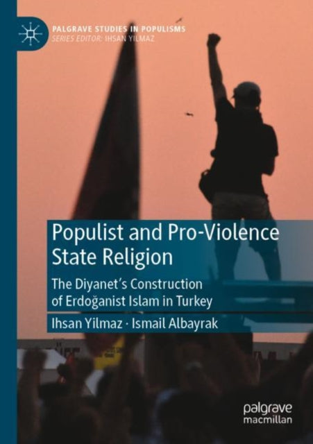 Book cover of: Populist and Pro-Violence State Religion. By: Ihsan Yilmaz