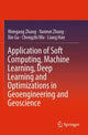 Book cover of: Application of Soft Computing, Machine Learning, Deep Learning and Optimizations in Geoengineering and Geoscience. By: Wen'gang Zhang