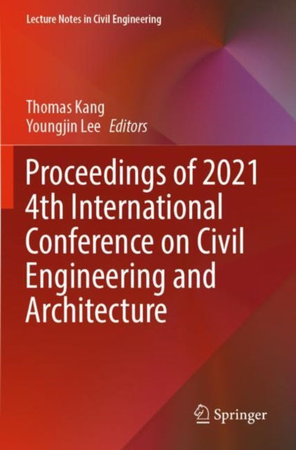 Book cover of: Proceedings of 2021 4th International Conference on Civil Engineering and Architecture. By: Thomas Kang