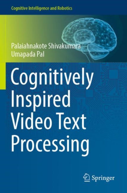 Book cover of: Cognitively Inspired Video Text Processing. By: Palaiahnakote Shivakumara