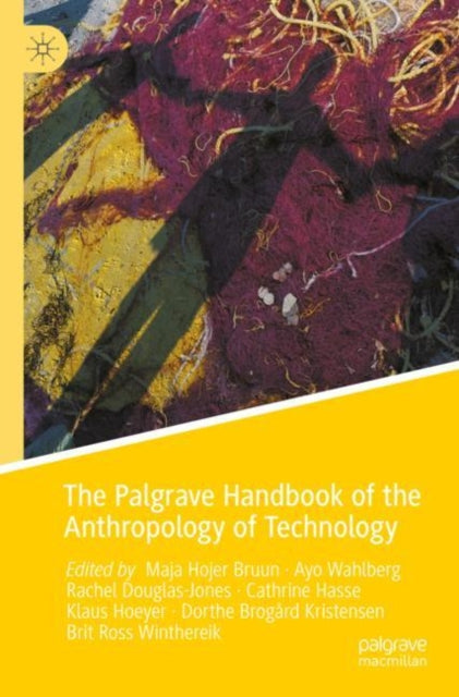 Book cover of: Palgrave Handbook of the Anthropology of Technology. By: Maja Hojer Bruun
