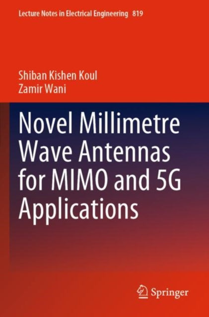 Book cover of: Novel Millimetre Wave Antennas for MIMO and 5G Applications. By: Shiban Kishen Koul