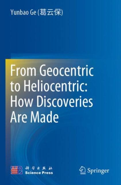 Book cover of: From Geocentric to Heliocentric: How Discoveries Are Made. By: Yunbao Ge (葛云保)