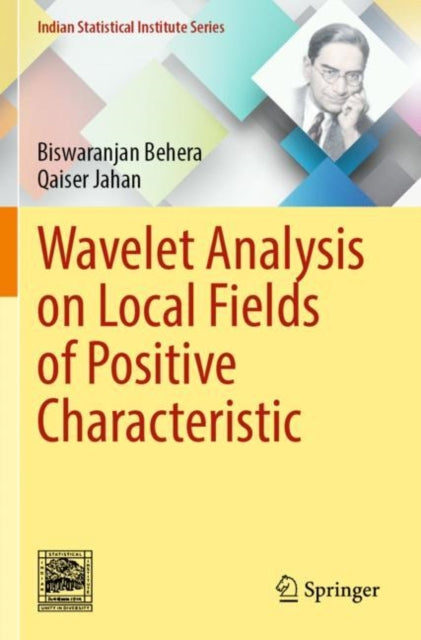 Book cover of: Wavelet Analysis on Local Fields of Positive Characteristic. By: Biswaranjan Behera