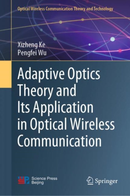 Book cover of: Adaptive Optics Theory and Its Application in Optical Wireless Communication. By: Xizheng Ke