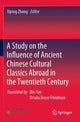 Book cover of: Study on the Influence of Ancient Chinese Cultural Classics Abroad in the Twentieth Century. By: Xiping Zhang