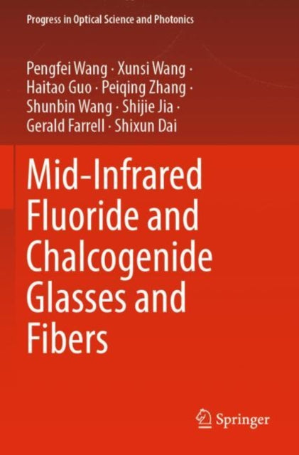 Book cover of: Mid-Infrared Fluoride and Chalcogenide Glasses and Fibers. By: Pengfei Wang