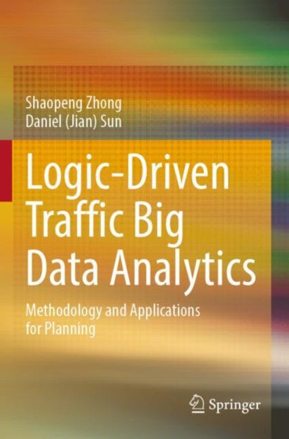 Book cover of: Logic-Driven Traffic Big Data Analytics. By: Shaopeng Zhong