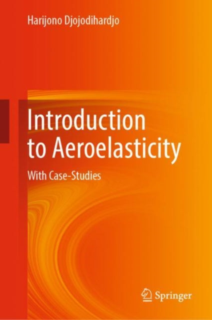 Book cover of: Introduction to Aeroelasticity. By: Harijono Djojodihardjo