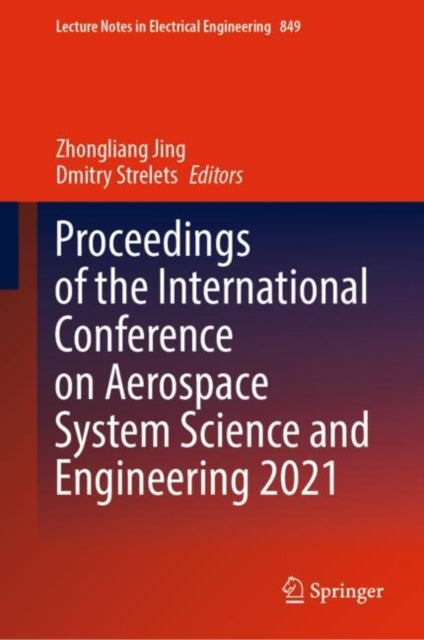 Book cover of: Proceedings of the International Conference on Aerospace System Science and Engineering 2021. By: Zhongliang Jing
