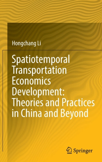 Book cover of: Spatiotemporal Transportation Economics Development: Theories and Practices in China and Beyond. By: Hongchang Li