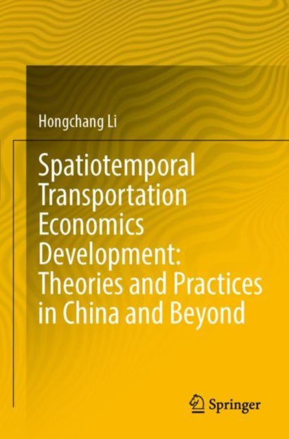 Book cover of: Spatiotemporal Transportation Economics Development: Theories and Practices in China and Beyond. By: Hongchang Li