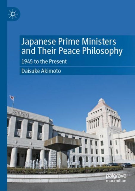 Book cover of: Japanese Prime Ministers and Their Peace Philosophy. By: Daisuke Akimoto