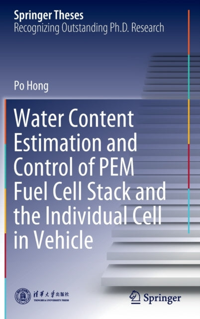 Book cover of: Water Content Estimation and Control of PEM Fuel Cell Stack and the Individual Cell in Vehicle. By: Po Hong