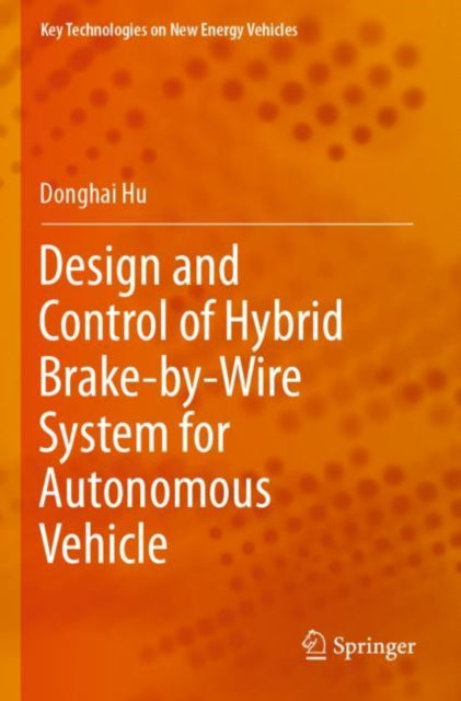 Book cover of: Design and Control of Hybrid Brake-by-Wire System for Autonomous Vehicle. By: Donghai Hu