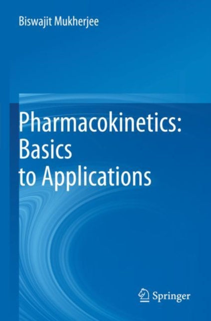 Book cover of: Pharmacokinetics: Basics to Applications. By: Biswajit Mukherjee