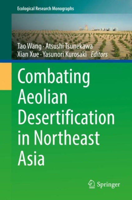 Book cover of: Combating Aeolian Desertification in Northeast Asia. By: Tao Wang