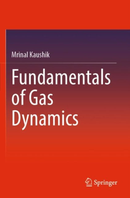Book cover of: Fundamentals of Gas Dynamics. By: Mrinal Kaushik