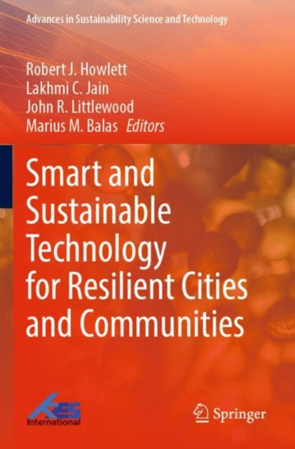 Book cover of: Smart and Sustainable Technology for Resilient Cities and Communities. By: Robert J. Howlett