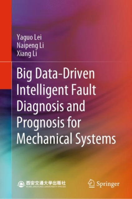 Book cover of: Big Data-Driven Intelligent Fault Diagnosis and Prognosis for Mechanical Systems. By: Yaguo Lei