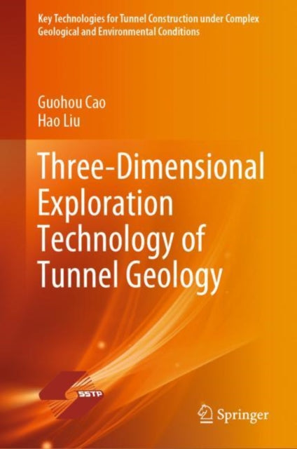 Book cover of: Three-Dimensional Exploration Technology of Tunnel Geology. By: Guohou Cao