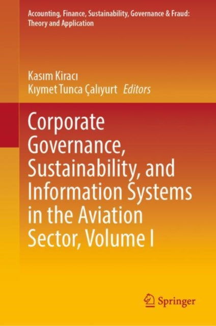 Book cover of: Corporate Governance, Sustainability, and Information Systems in the Aviation Sector, Volume I. By: Kasım Kiracı