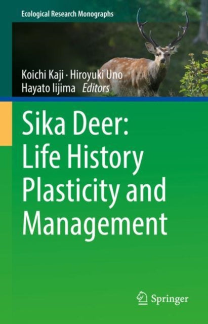 Book cover of: Sika Deer: Life History Plasticity and Management. By: Koichi Kaji