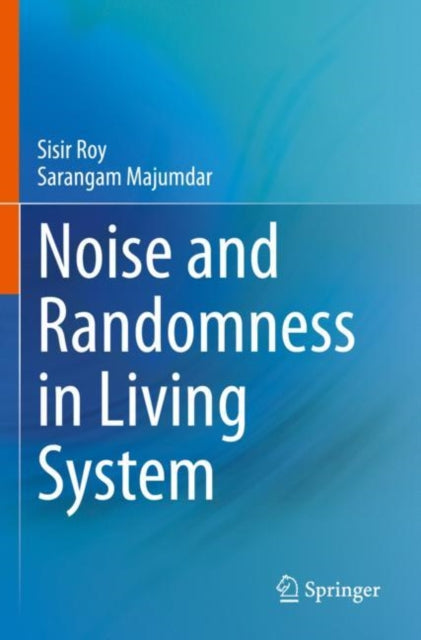 Book cover of: Noise and Randomness in Living System. By: Sisir Roy