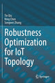 Book cover of: Robustness Optimization for IoT Topology. By: Tie Qiu