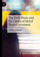 Book cover of: Unfit Brain and the Limits of Moral Bioenhancement