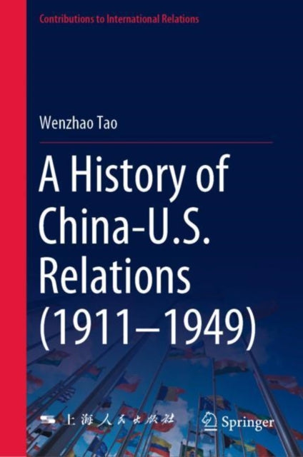 Book cover of: History of China-U.S. Relations (1911–1949). By: Wenzhao Tao