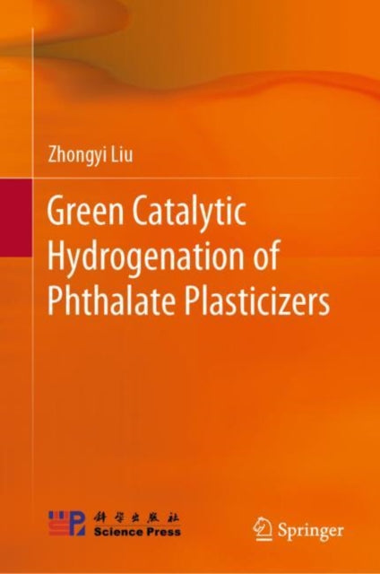 Book cover of: Green Catalytic Hydrogenation of Phthalate Plasticizers. By: Zhongyi Liu