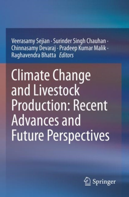 Book cover of: Climate Change and Livestock Production: Recent Advances and Future Perspectives. By: Veerasamy Sejian