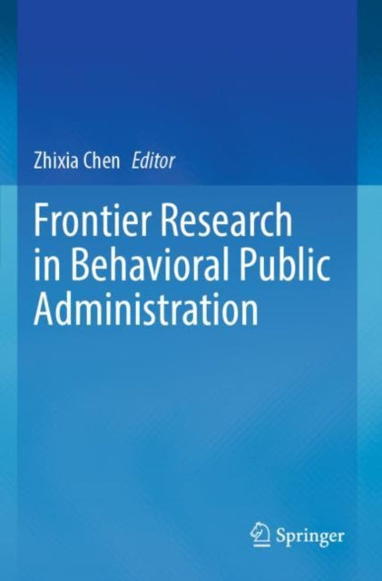 Book cover of: Frontier Research in Behavioral Public Administration. By: Zhixia Chen