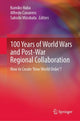 Book cover of: 100 Years of World Wars and Post-War Regional Collaboration. By: Kumiko Haba