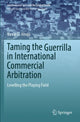Book cover of: Taming the Guerrilla in International Commercial Arbitration. By: Navin G. Ahuja