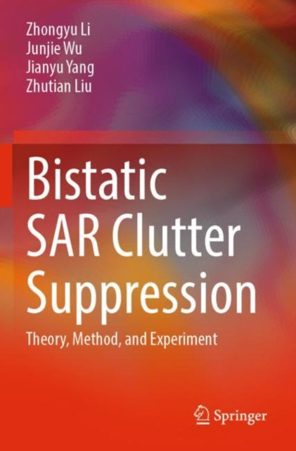 Book cover of: Bistatic SAR Clutter Suppression. By: Zhongyu Li