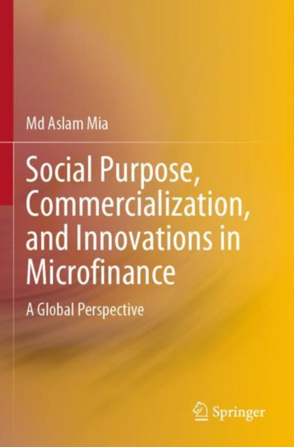 Book cover of: Social Purpose, Commercialization, and Innovations in Microfinance. By: Aslam Mia