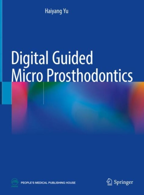 Book cover of: Digital Guided Micro Prosthodontics. By: Yu Haiyang