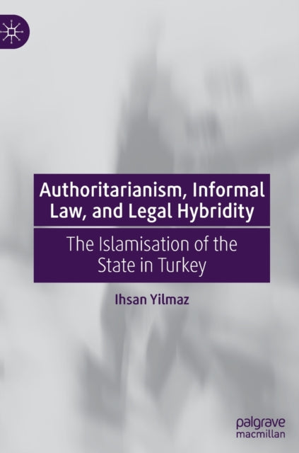 Book cover of: Authoritarianism, Informal Law, and Legal Hybridity. By: Ihsan Yilmaz