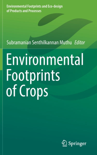 Book cover of: Environmental Footprints of Crops. By: Subramanian Senthilkannan Muthu