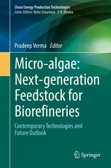 Book cover of: Micro-algae: Next-generation Feedstock for Biorefineries. By: Pradeep Verma