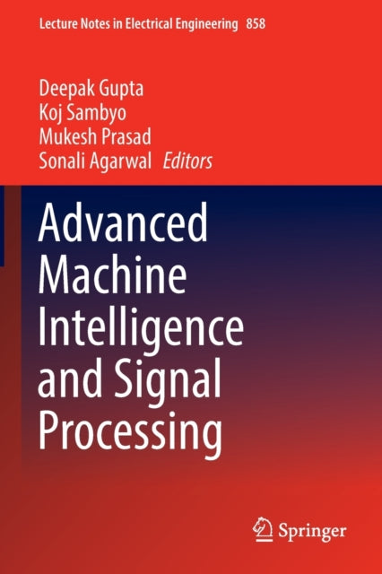 Book cover of: Advanced Machine Intelligence and Signal Processing. By: Deepak Gupta