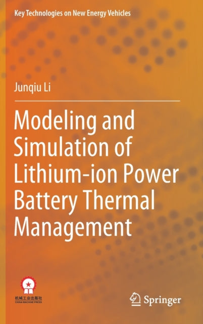 Book cover of: Modeling and Simulation of Lithium-ion Power Battery Thermal Management. By: Junqiu Li